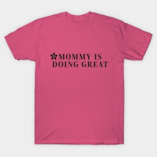 Mommy is doing great t-shirts, mugs, hats, sticker, hoodies T-Shirt